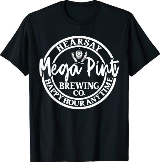 Funny Hearsay Isn't Happy Hour Anytime Mega Pint TShirt