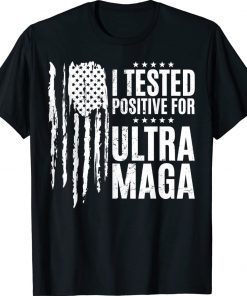 I Tested Positive For Ultra Maga US Flag Pro Trump Ultra MAGA Vintage TShirt