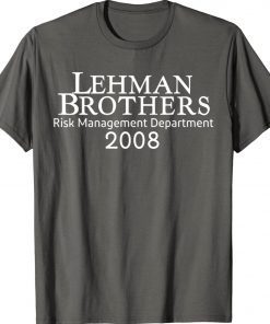 Lehman Brothers Risk Management Department 2008 Unisex TShirt