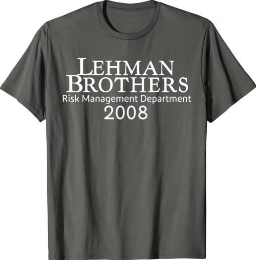 Lehman Brothers Risk Management Department 2008 Unisex TShirt