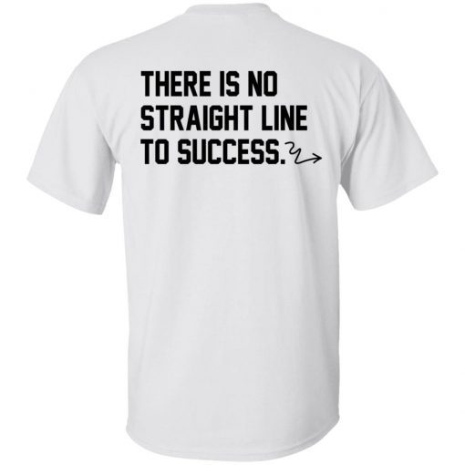 There Is No Straight Line To Success 2022 T-Shirt