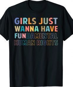 Girls Just Want to Have Fundamental Human Rights Feminist Unisex TShirt