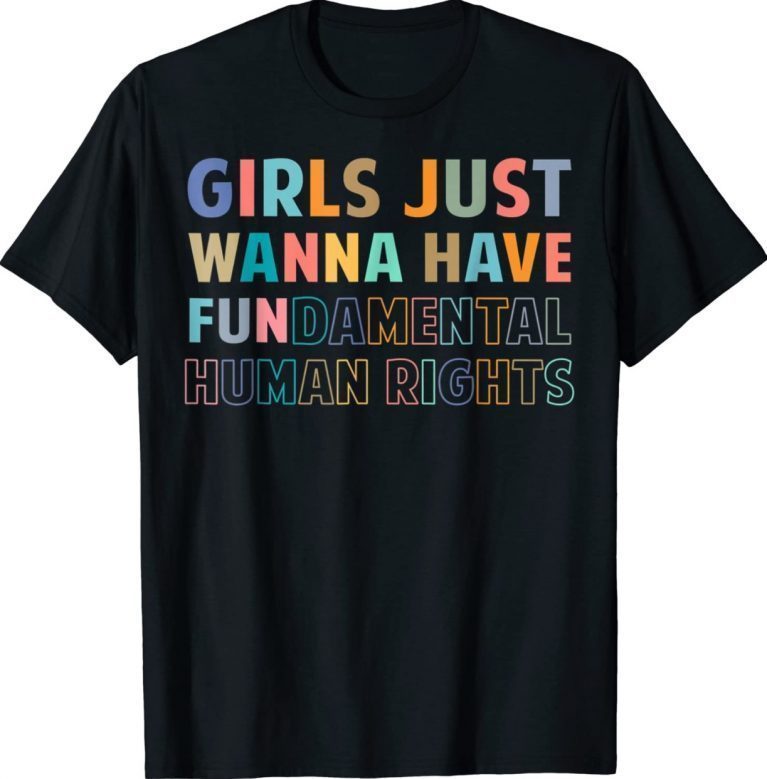 Girls Just Want to Have Fundamental Human Rights Feminist Unisex TShirt