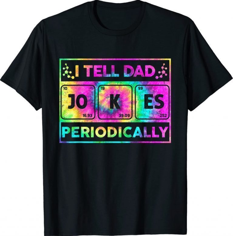 I Tell Dad Jokes Periodically Funny Tie dye Fathers Day Gift Shirt