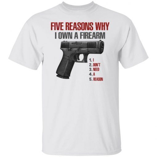 Five Reasons Why I Own A Firearm I Don’t Need A Reason Vintage TShirt