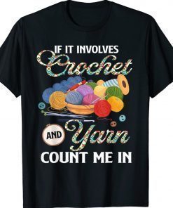 If It Involves Crochet And Yarn Count Me In Crocheting Lover Vintage TShirt