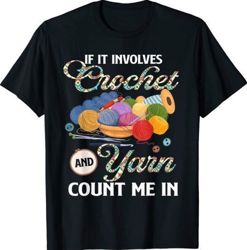 If It Involves Crochet And Yarn Count Me In Crocheting Lover Vintage TShirt