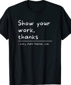 Show Your Work Thanks Math Teacher 2022 TShirt