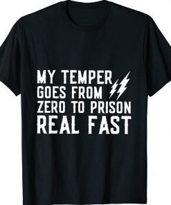 My Temper Goes From Zero To Prison Real Fast 2022 Shirts