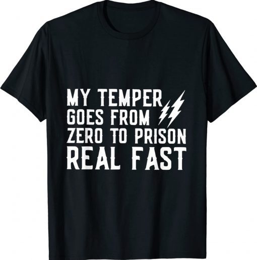 My Temper Goes From Zero To Prison Real Fast 2022 Shirts