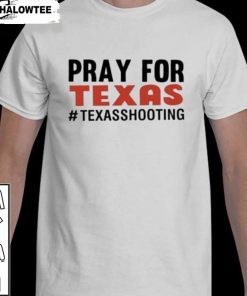 Pray for Texas Shooting Pray Uvalde Texas End Gun Violence Texas Strong 2022 Shirts