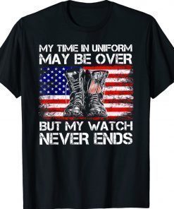 My Time in Uniform May Be Over But My Watch Never Ends Unisex TShirt