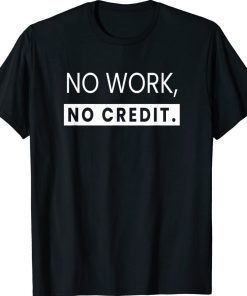 No Work No Credit Math Teacher 2022 TShirt