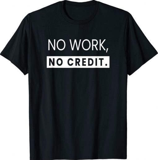 No Work No Credit Math Teacher 2022 TShirt