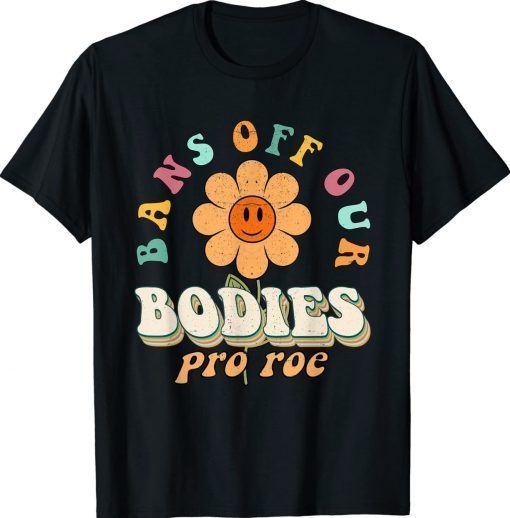 Bans Off Our Bodies Pro Choice Abortion Feminist Vintage Shirts