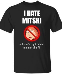 I Hate Mitski Uhh She’s Right Behind Me Isn’t She 2022 T-Shirt