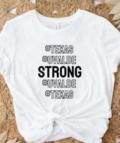 Texas Uvalde Strong Uvalde Strong School Shooting 2022 Shirts