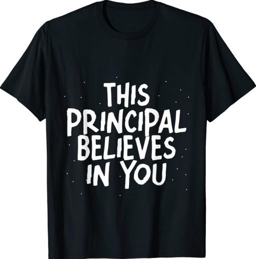 This Principal Believes In You Classic Shirt