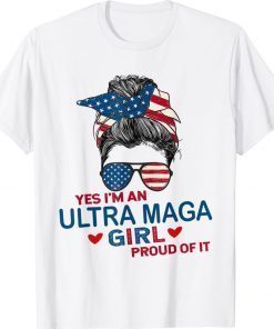Yes I'm An Ultra MAGA Girl Proud Of It USA Flag Messy Vintage TShirt