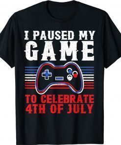 4th of july Gamer I paused my game to celebrate 4th of july Unisex TShirt