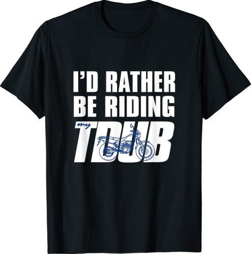 I'd Rather Be Riding TDUB ADV Dual Sport Motorcycle Inspired Vintage TShirt