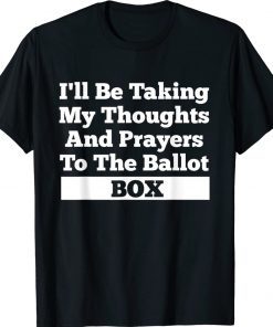 I'll Be Taking My Thoughts And Prayer To The Ballot Box Vintage TShirt