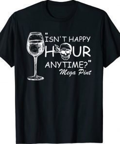 Isn't Happy Hour Anytime Mega Pint Wine Pirate Skull Gift TShirt