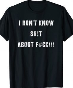 I dont know shit about fuck unisex tshirt