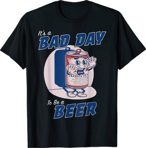 It's A Bad Day To Be A Beer Funny Drinking Beer Vintage TShirt