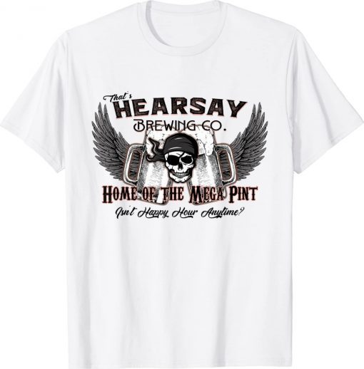 That's Hearsay Brewing Co Mega Pint Isn't Happy Hour Anytime Vintage Shirts