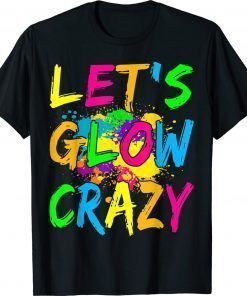 Let's Glow Crazy Outfit Retro Colorful Party Unisex TShirt