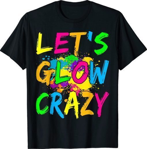 Let's Glow Crazy Outfit Retro Colorful Party Unisex TShirt