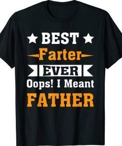 Best Farter Ever Oops I Meant Father 2022 Shirts