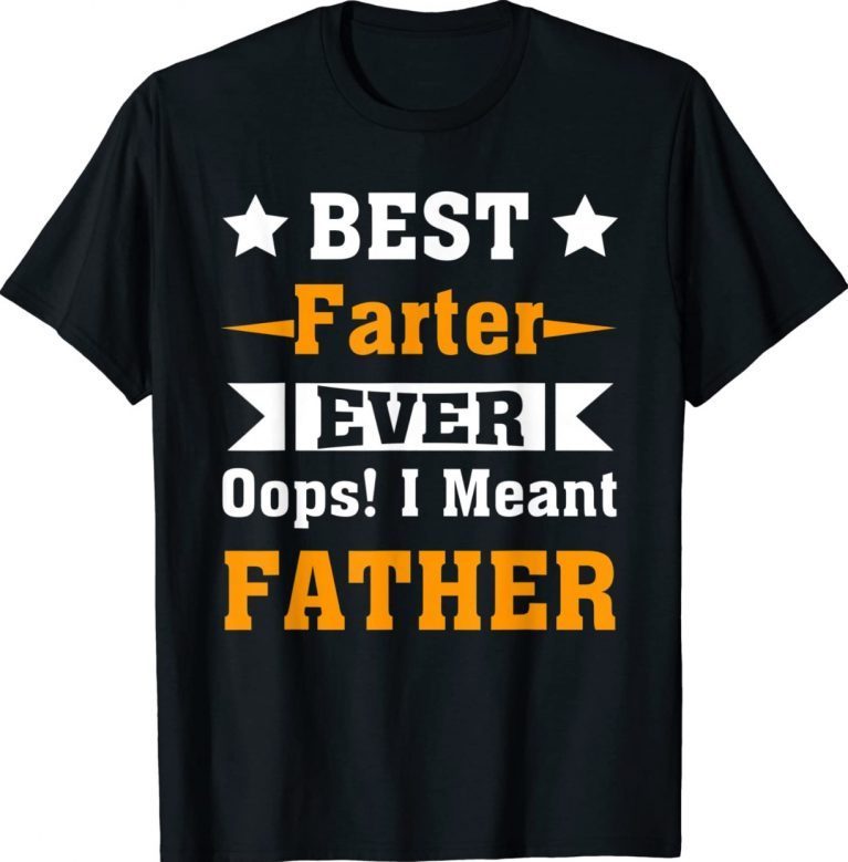 Best Farter Ever Oops I Meant Father 2022 Shirts