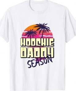 Hoochie Daddy Season 2022 Shirts