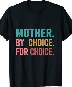 Mother By Choice For Choice Pro Choice Feminist Rights 2022 TShirt