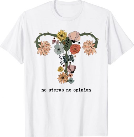 No Uterus No Opinion Feminist Pro Choice Women's Rights Vintage Shirts