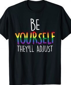 Be Yourself They'll Adjust LGBTQ Rainbow Flag Gay Pride Ally 2022 Shirts