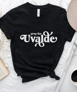 Pray For Uvalde Uvalde Strong Support for Uvalde 2022 Shirts