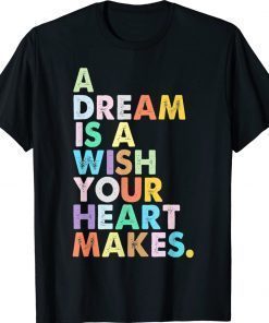 A Dream is A Wish Your Heart Makes Girl Magic Tee Shirt