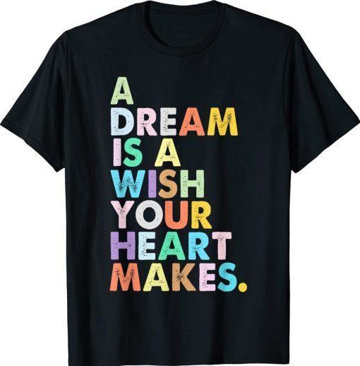 A Dream is A Wish Your Heart Makes Girl Magic Tee Shirt