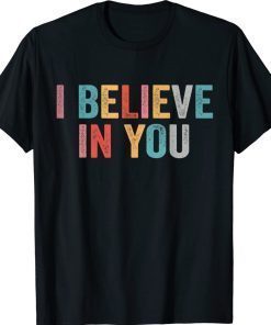 I Believe In You Motivational Testing Day Teacher Vintage TShirt