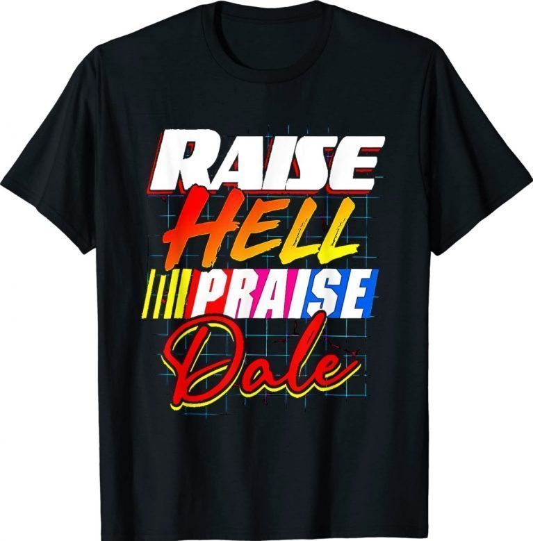 Raise Hell Praise Dale 2022 Shirts
