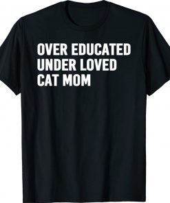 Over Educated Under Loved Cat Mom Unisex TShirt