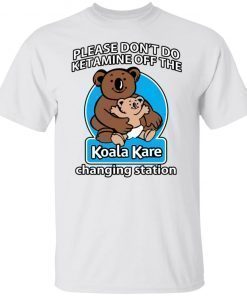 Please Don’t Do Ketamine Off The Koala 2022 TShirt