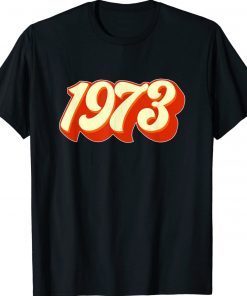 1973 Pro Choice Pro Roe Abortion Feminist Women's Rights 2022 Shirts