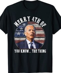 Biden Dazed Merry 4th of You Know The Thing Gift TShirt