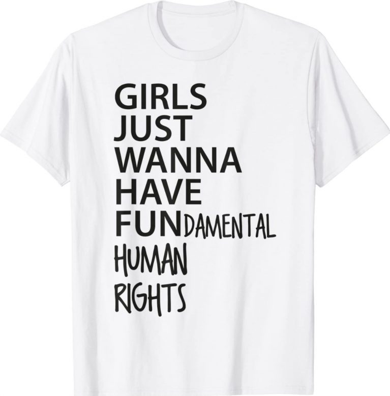 Girls Just Want to Have Fundamental Human Rights Feminist Gift Shirt