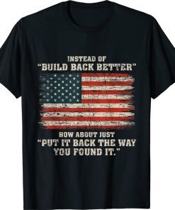 Instead Of Build Back Better How About Just Put It Back 2022 T-Shirt