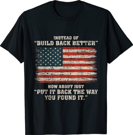 Instead Of Build Back Better How About Just Put It Back 2022 T-Shirt